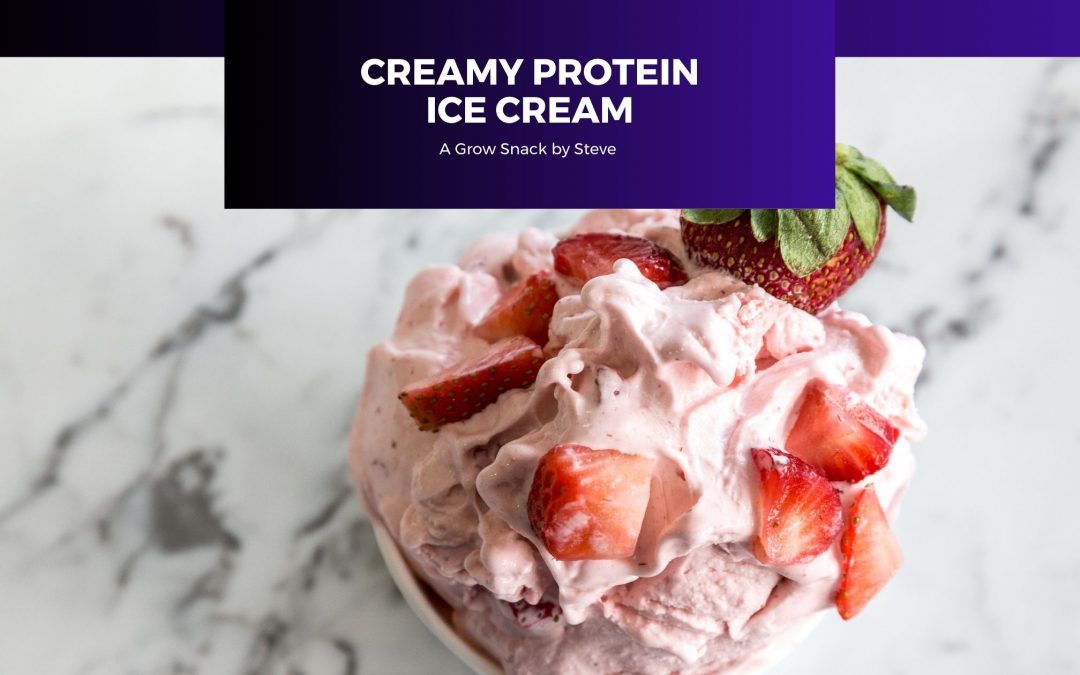 Creamy Protein Ice Cream | Grow Snacks by Steve