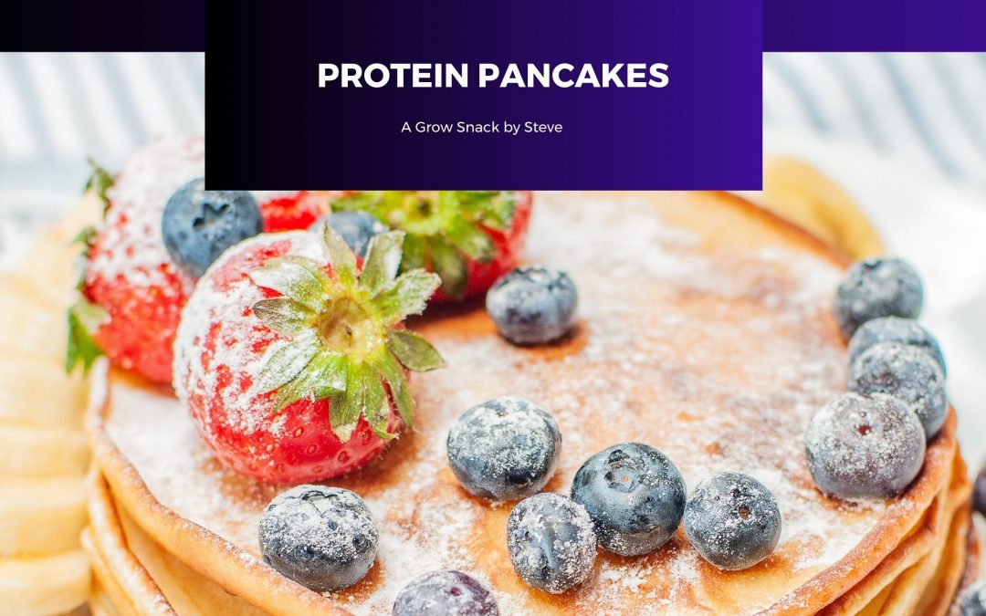 Protein Pancakes | Grow Snacks by Steve