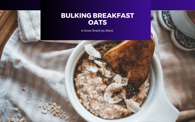 Six Bulking Breakfast Oats | Grow Snacks by Steve